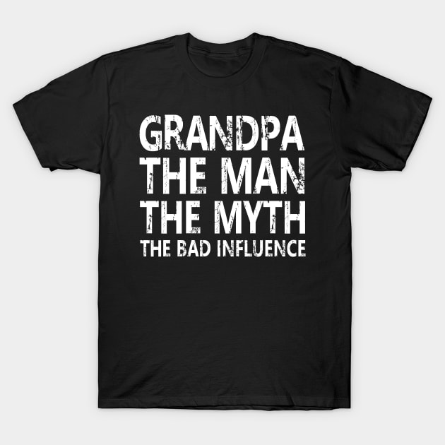 GRANDPA THE MAN THE MYTH THE BAD INFLUENCE T-Shirt by HelloShop88